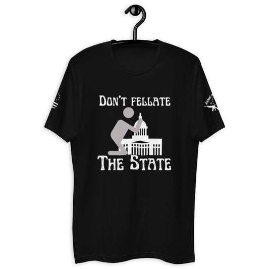 Don't Fellate The State T-shirt