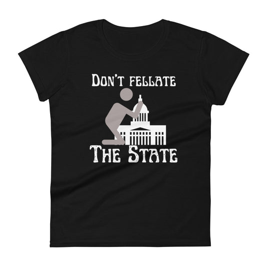 Don't Fellate The State Women's t-shirt