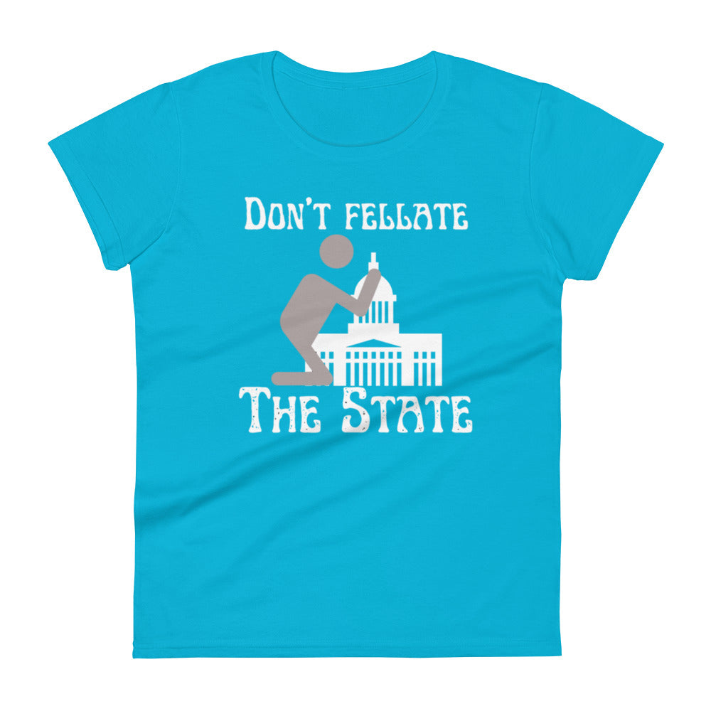 Don't Fellate The State Women's t-shirt