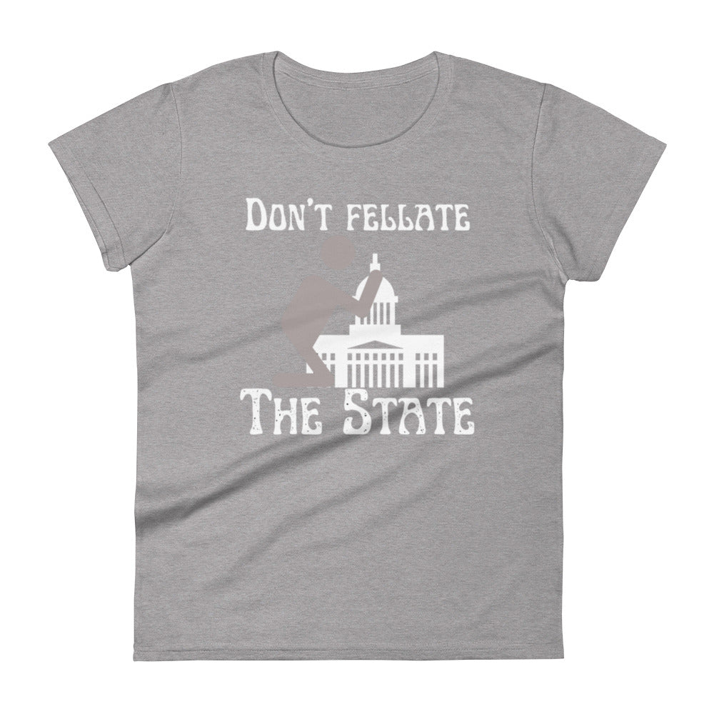 Don't Fellate The State Women's t-shirt